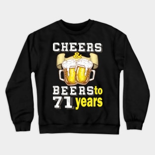 Cheers and beers to 71 years.. 71 birthday gift idea Crewneck Sweatshirt